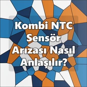 Kombi NTC Sensör Arızası Nasıl Anlaşılır?